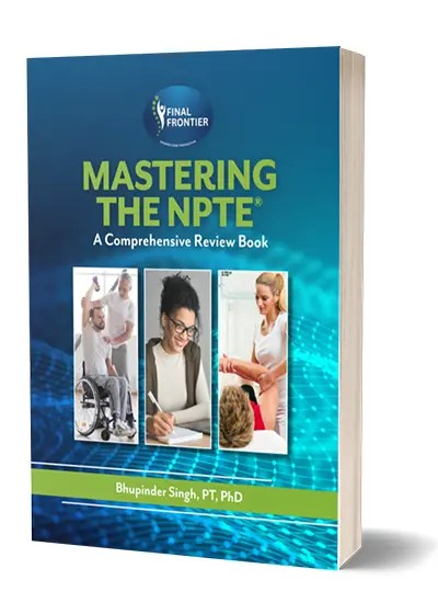 Book cover titled Mastering the NPTE: A Comprehensive Review Book by Bhupinder Singh, PT, PhD. The cover features a blue and teal gradient background with a digital wave pattern. At the top is the Final Frontier logo. The title &ldquo;MASTERING THE NPTE&rdquo; appears in large green and white text, with the subtitle beneath it. Three vertical images are centered on the cover: a physical therapist assisting a patient in a wheelchair, a woman studying and writing notes, and a therapist performing manual treatment on a patient. A green band at the bottom displays the author&rsquo;s name.