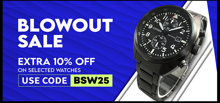 BLOWOUT SALE EXTRA 10% OFF ‘ON SELECTED WATCHES {113 BSW25 ‘ y 