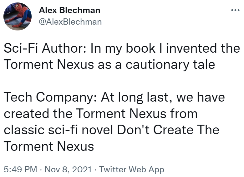 At long last, we have created the Torment Nexus from the classic sci-fi novel Don't Create the Torment Nexus