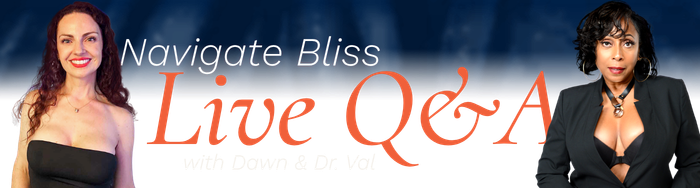 Navigate Bliss Live Q&A with Dawn & Dr. Val