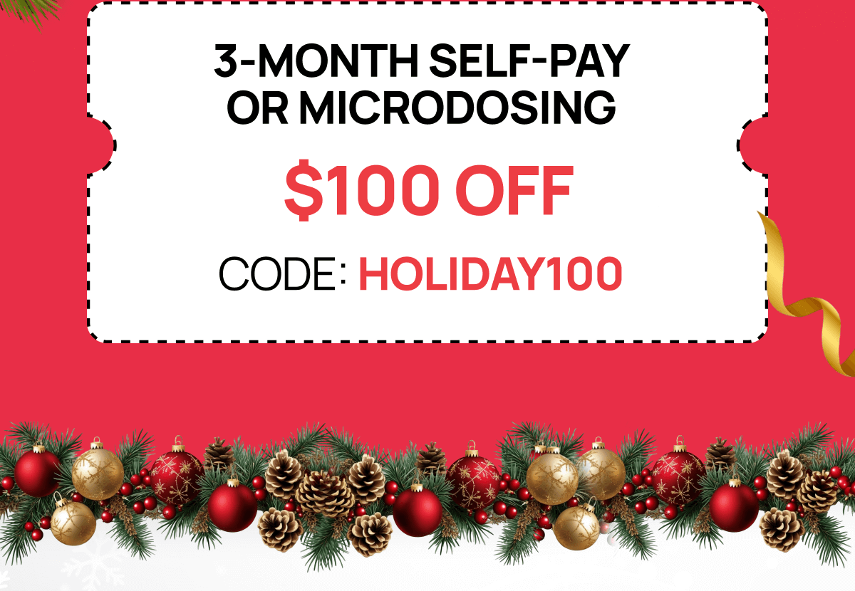 Self-Pay 3-Month Program or Microdosing Program — $100 OFF with code HOLIDAY100