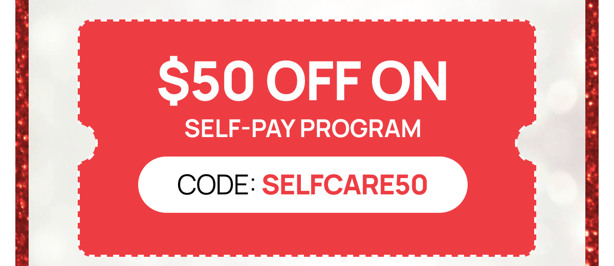 Self Pay Program $50 OFF Code: SELFCARE50