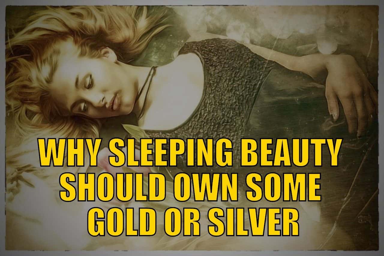 Why Sleeping Beauty Should Own Some Gold or Silver in 2023