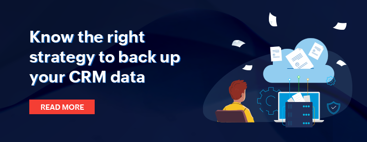 Know the right strategy to back up your CRM data