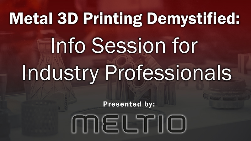 Metal 3D Printing Demystified: Info Session for Industry Professionals presented by Meltio