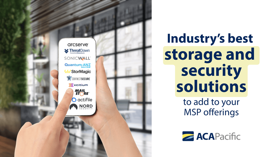 Industry's best storage & security solutions to add to your MSP offerings, from ACA Pacific