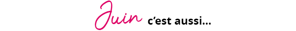 Juin c'est aussi…