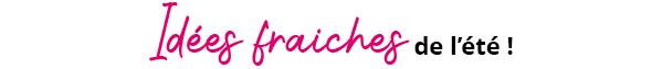 Id&eacute;es fraiches de l'&eacute;t&eacute;