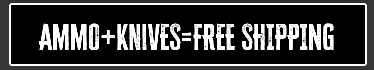 Free Shipping on Knives and Ammo over $299